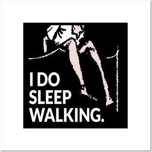 I do sleep walking Posters and Art